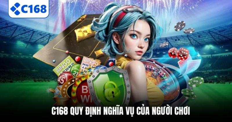 C168 quy định nghĩa vụ của người chơi