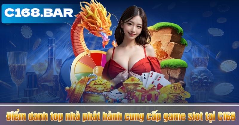 Điểm danh top nhà phát hành cung cấp game slot tại C168