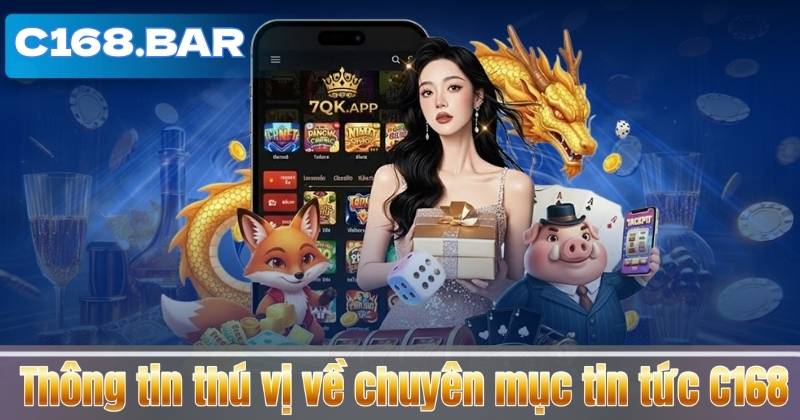 Thông tin thú vị về chuyên mục tin tức C168